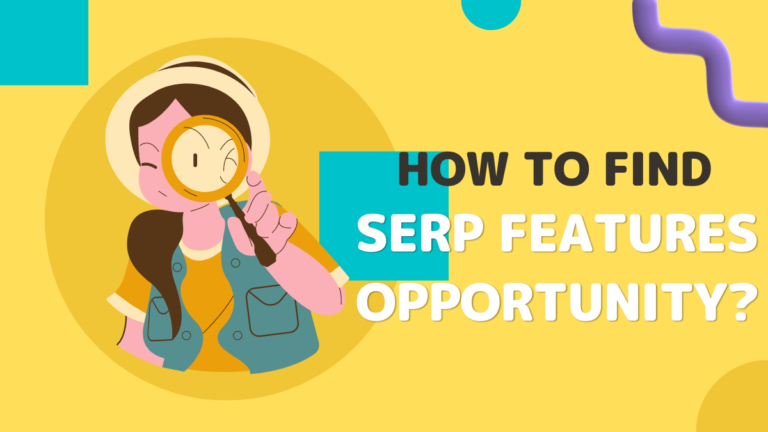 How To Find SERP Features Opportunity?